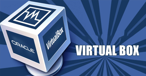 VirtualBox là gì? Tìm hiểu về phần mềm máy tính ảo đầy đủ, chi tiết